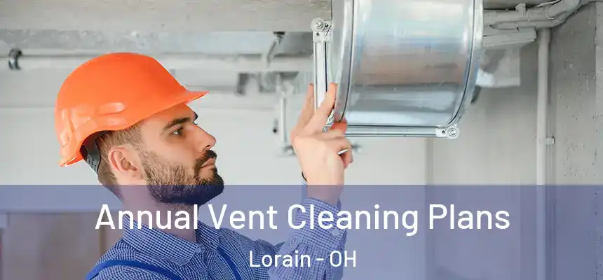 Annual Vent Cleaning Plans Lorain - OH
