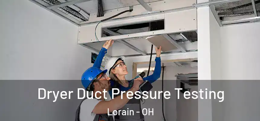 Dryer Duct Pressure Testing Lorain - OH