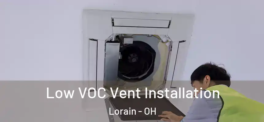 Low VOC Vent Installation Lorain - OH