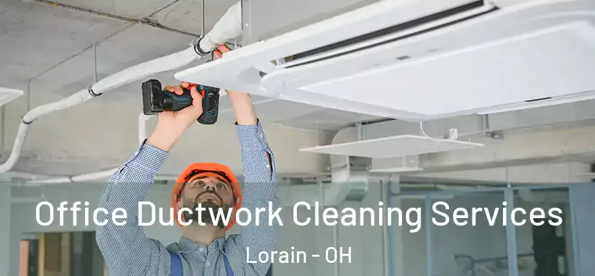 Office Ductwork Cleaning Services Lorain - OH