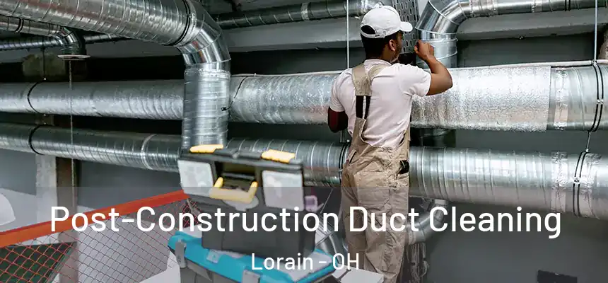  Post-Construction Duct Cleaning Lorain - OH