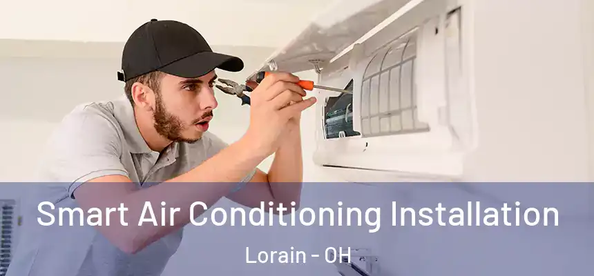Smart Air Conditioning Installation Lorain - OH