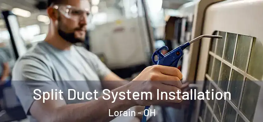  Split Duct System Installation Lorain - OH