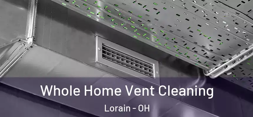 Whole Home Vent Cleaning Lorain - OH